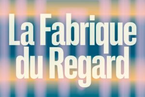La Fabrique du Regard 2026